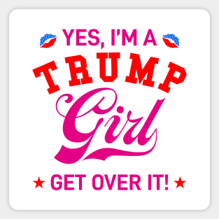 Yes, I'm Trump Girl Get Over it Magnet